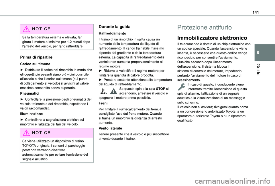 TOYOTA PROACE CITY VERSO EV 2021  Manuale duso (in Italian) 141
Guida
6
NOTIC E
Se la temperatura esterna è elevata, far girare il motore al minimo per 1-2 minuti dopo l'arresto del veicolo, per farlo raffreddare.
Prima di ripartire
Carico sul timone
► 