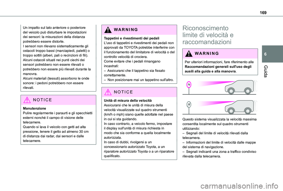 TOYOTA PROACE CITY VERSO EV 2021  Manuale duso (in Italian) 169
Guida
6
Un impatto sul lato anteriore o posteriore del veicolo può disturbare le impostazioni dei sensori: la misurazioni della distanza potrebbero essere distorte.I sensori non rilevano sistemat