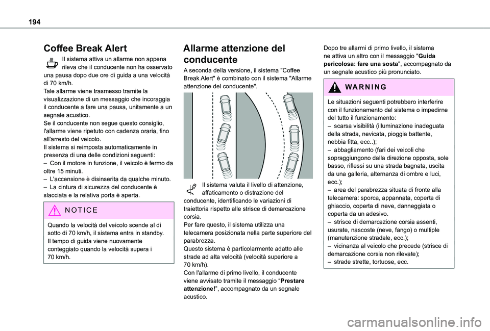 TOYOTA PROACE CITY VERSO EV 2021 Manuale duso (in Italian) 194
Coffee Break Alert
Il sistema attiva un allarme non appena rileva che il conducente non ha osservato una pausa dopo due ore di guida a una velocità di 70 km/h.Tale allarme viene trasmesso tramite TOYOTA PROACE CITY VERSO EV 2021 Manuale duso (in Italian) 194
Coffee Break Alert
Il sistema attiva un allarme non appena rileva che il conducente non ha osservato una pausa dopo due ore di guida a una velocità di 70 km/h.Tale allarme viene trasmesso tramite
