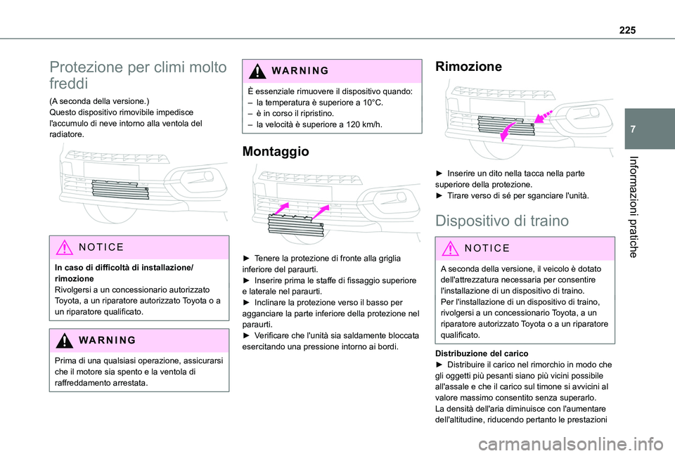 TOYOTA PROACE CITY VERSO EV 2021  Manuale duso (in Italian) 225
Informazioni pratiche
7
Protezione per climi molto 
freddi
(A seconda della versione.)Questo dispositivo rimovibile impedisce l'accumulo di neve intorno alla ventola del radiatore. 
 
NOTIC E
