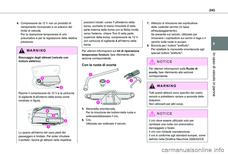TOYOTA PROACE CITY VERSO EV 2021  Manuale duso (in Italian) 243
In caso di veicolo in panne
8
4.Compressore da 12 V con un prodotto di riempimento incorporato e un adesivo del limite di velocità.Per la riparazione temporanea di uno pneumatico e per la regolaz