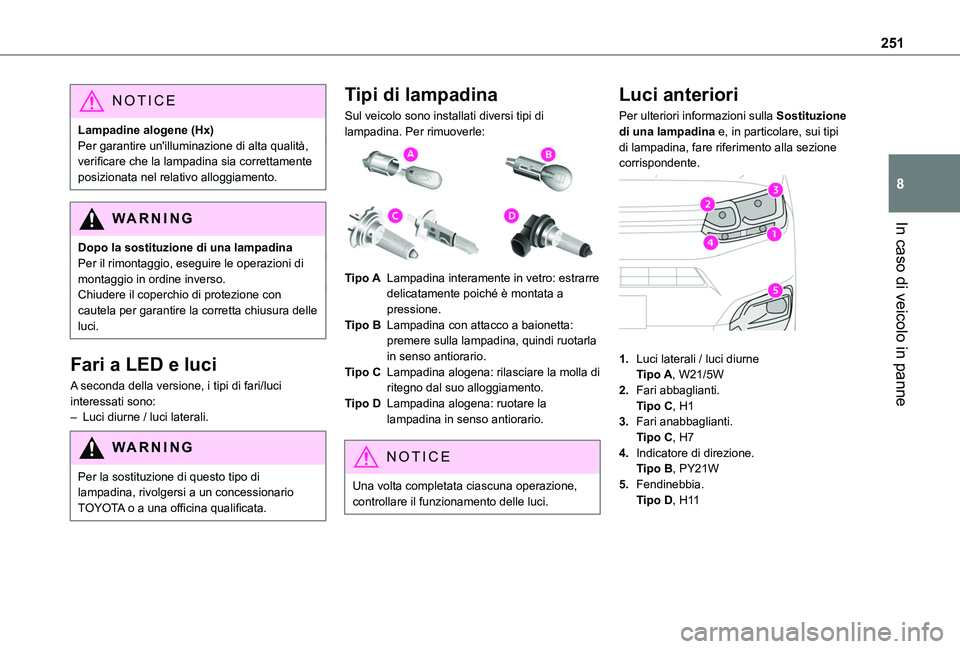 TOYOTA PROACE CITY VERSO EV 2021  Manuale duso (in Italian) 251
In caso di veicolo in panne
8
NOTIC E
Lampadine alogene (Hx)Per garantire un'illuminazione di alta qualità, verificare che la lampadina sia correttamente posizionata nel relativo alloggiament