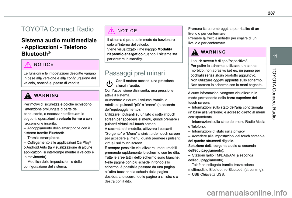 TOYOTA PROACE CITY VERSO EV 2021  Manuale duso (in Italian) 287
TOYOTA Connect Radio
11
TOYOTA Connect Radio
Sistema audio multimediale 
- Applicazioni - Telefono 
Bluetooth®
NOTIC E
Le funzioni e le impostazioni descritte variano 
in base alla versione e all