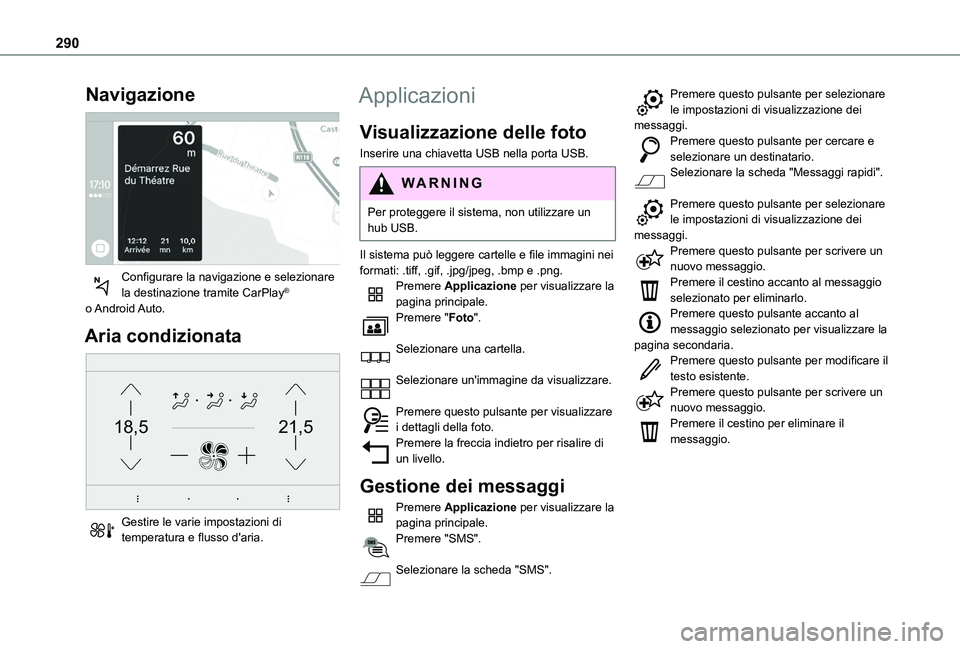 TOYOTA PROACE CITY VERSO EV 2021  Manuale duso (in Italian) 290
Navigazione 
 
Configurare la navigazione e selezionare la destinazione tramite CarPlay® o Android Auto.
Aria condizionata 
21,518,5
 
Gestire le varie impostazioni di temperatura e flusso d'