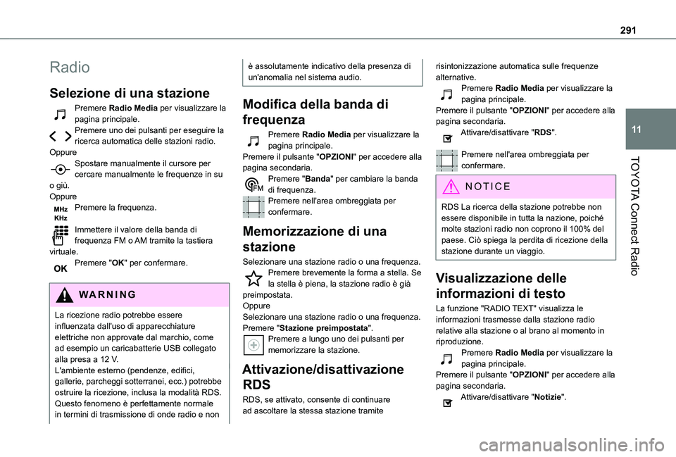 TOYOTA PROACE CITY VERSO EV 2021  Manuale duso (in Italian) 291
TOYOTA Connect Radio
11
Radio
Selezione di una stazione
Premere Radio Media per visualizzare la pagina principale.Premere uno dei pulsanti per eseguire la ricerca automatica delle stazioni radio.O