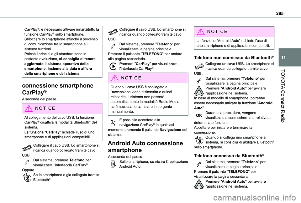 TOYOTA PROACE CITY VERSO EV 2021  Manuale duso (in Italian) 295
TOYOTA Connect Radio
11
CarPlay®, è necessario attivare innanzitutto la funzione CarPlay® sullo smartphone.Sbloccare lo smartphone affinché il processo di comunicazione tra lo smartphone e il 