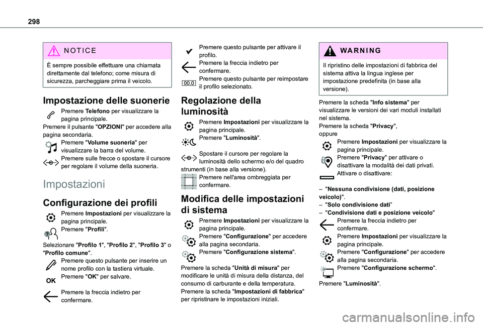 TOYOTA PROACE CITY VERSO EV 2021  Manuale duso (in Italian) 298
NOTIC E
È sempre possibile effettuare una chiamata direttamente dal telefono; come misura di sicurezza, parcheggiare prima il veicolo.
Impostazione delle suonerie
Premere Telefono per visualizzar