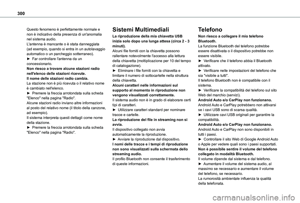 TOYOTA PROACE CITY VERSO EV 2021  Manuale duso (in Italian) 300
Questo fenomeno è perfettamente normale e non è indicativo della presenza di un'anomalia nel sistema audio.L'antenna è mancante o è stata danneggiata (ad esempio, quando si entra in un