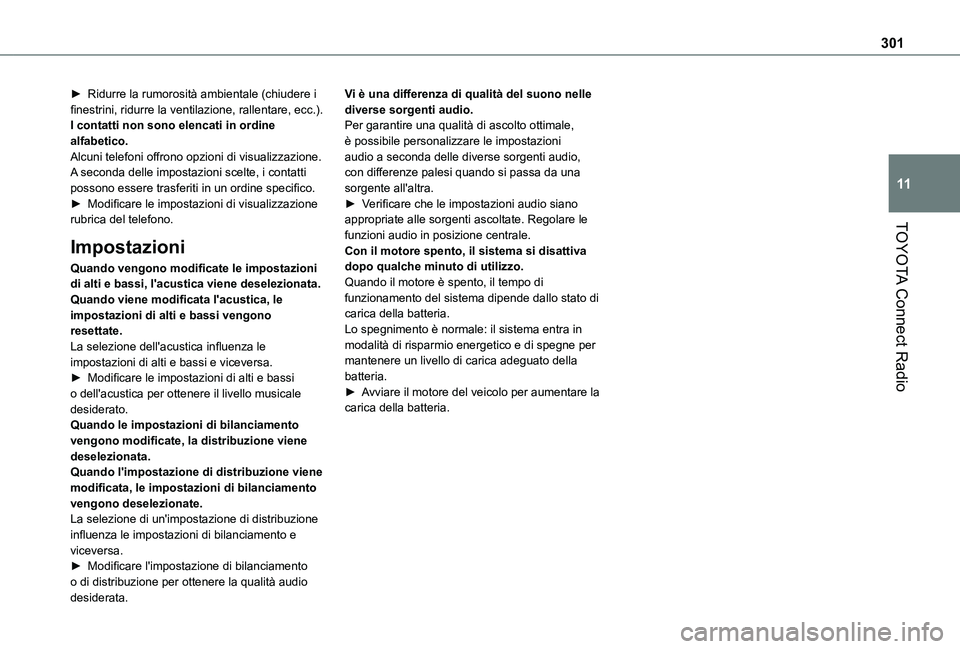 TOYOTA PROACE CITY VERSO EV 2021  Manuale duso (in Italian) 301
TOYOTA Connect Radio
11
► Ridurre la rumorosità ambientale (chiudere i finestrini, ridurre la ventilazione, rallentare, ecc.).I contatti non sono elencati in ordine alfabetico.Alcuni telefoni o
