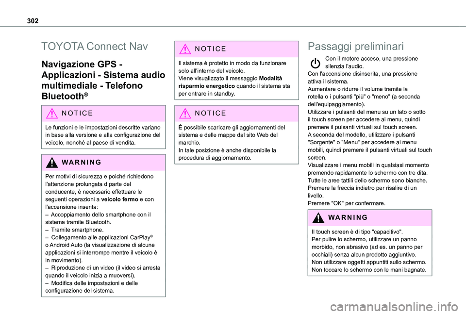 TOYOTA PROACE CITY VERSO EV 2021  Manuale duso (in Italian) 302
TOYOTA Connect Nav
Navigazione GPS - 
Applicazioni - Sistema audio 
multimediale - Telefono 
Bluetooth®
NOTIC E
Le funzioni e le impostazioni descritte variano in base alla versione e alla config