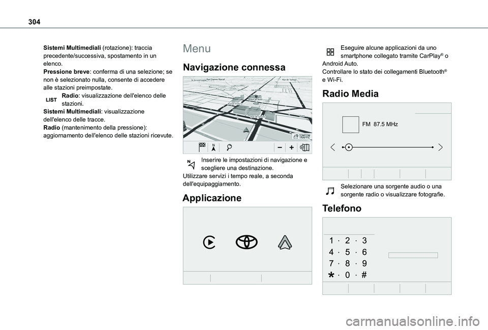 TOYOTA PROACE CITY VERSO EV 2021  Manuale duso (in Italian) 304
Sistemi Multimediali (rotazione): traccia precedente/successiva, spostamento in un elenco.Pressione breve: conferma di una selezione; se non è selezionato nulla, consente di accedere alle stazion