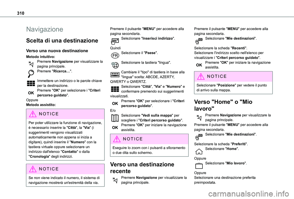 TOYOTA PROACE CITY VERSO EV 2021  Manuale duso (in Italian) 310
Navigazione
Scelta di una destinazione
Verso una nuova destinazione
Metodo intuitivo:Premere Navigazione per visualizzare la pagina principale.Premere "Ricerca…". 
Immettere un indirizzo