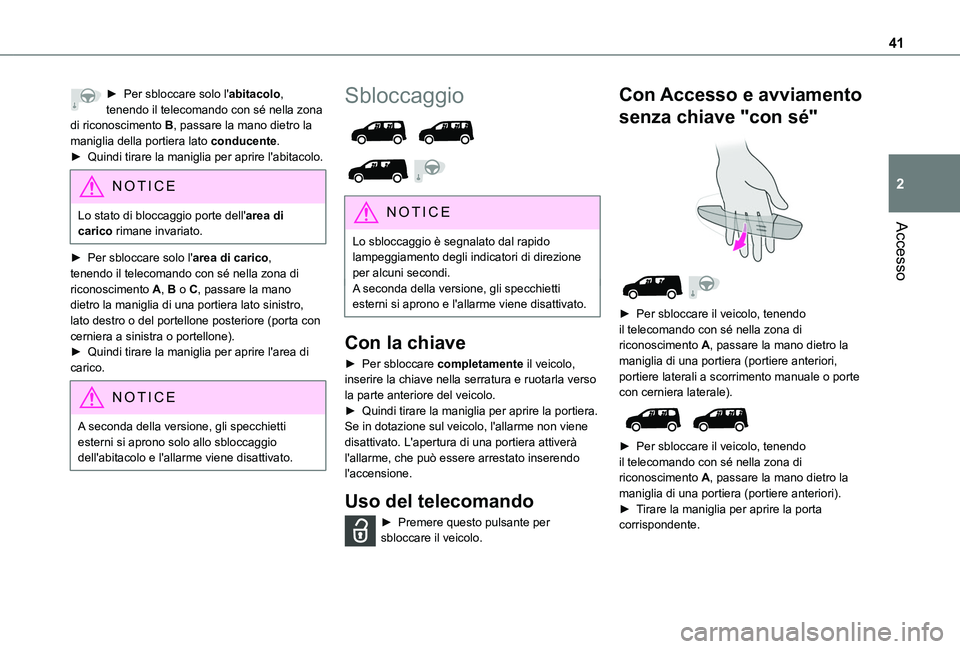 TOYOTA PROACE CITY VERSO EV 2021  Manuale duso (in Italian) 41
Accesso
2
► Per sbloccare solo l'abitacolo, tenendo il telecomando con sé nella zona di riconoscimento B, passare la mano dietro la maniglia della portiera lato conducente.► Quindi tirare 