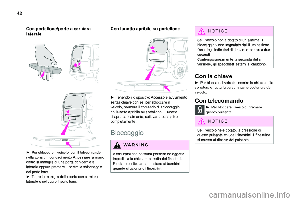 TOYOTA PROACE CITY VERSO EV 2021  Manuale duso (in Italian) 42
Con portellone/porte a cerniera 
laterale 
  
 
► Per sbloccare il veicolo, con il telecomando nella zona di riconoscimento A, passare la mano dietro la maniglia di una porta con cerniera lateral