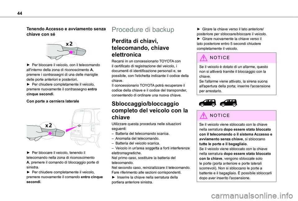 TOYOTA PROACE CITY VERSO EV 2021  Manuale duso (in Italian) 44
Tenendo Accesso e avviamento senza 
chiave con sé 
 
► Per bloccare il veicolo, con il telecomando all'interno della zona di riconoscimento A, premere i contrassegni di una delle maniglie de