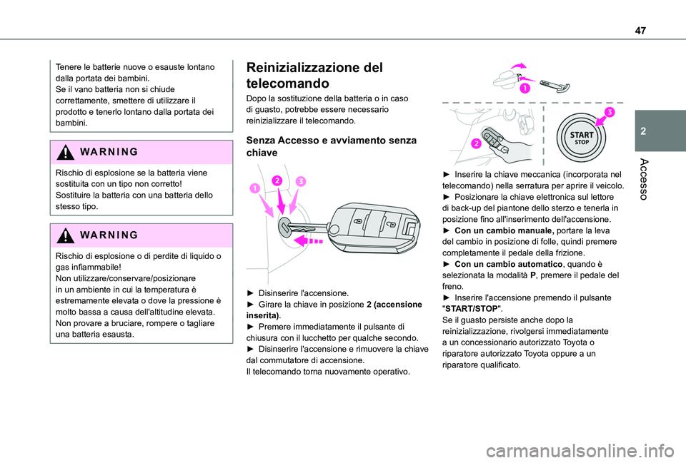 TOYOTA PROACE CITY VERSO EV 2021  Manuale duso (in Italian) 47
Accesso
2
Tenere le batterie nuove o esauste lontano dalla portata dei bambini.Se il vano batteria non si chiude correttamente, smettere di utilizzare il prodotto e tenerlo lontano dalla portata de