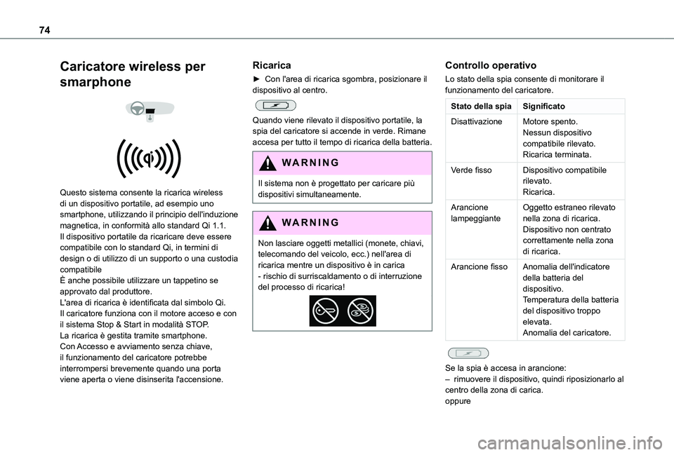 TOYOTA PROACE CITY VERSO EV 2021  Manuale duso (in Italian) 74
Caricatore wireless per 
smarphone 
  
 
Questo sistema consente la ricarica wireless di un dispositivo portatile, ad esempio uno smartphone, utilizzando il principio dell'induzione magnetica, 