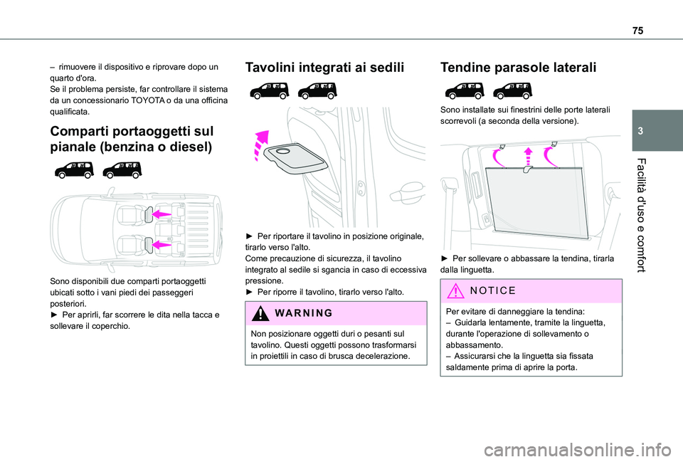TOYOTA PROACE CITY VERSO EV 2021  Manuale duso (in Italian) 75
Facilità d'uso e comfort
3
– rimuovere il dispositivo e riprovare dopo un quarto d'ora.Se il problema persiste, far controllare il sistema da un concessionario TOYOTA o da una officina q