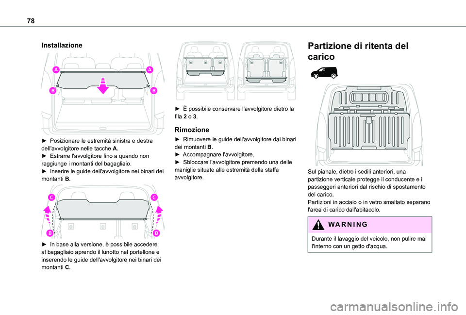 TOYOTA PROACE CITY VERSO EV 2021  Manuale duso (in Italian) 78
Installazione 
 
► Posizionare le estremità sinistra e destra dell'avvolgitore nelle tacche A.► Estrarre l'avvolgitore fino a quando non raggiunge i montanti del bagagliaio.► Inserir