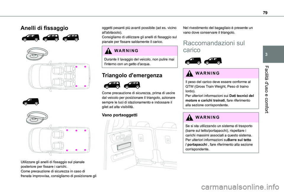 TOYOTA PROACE CITY VERSO EV 2021  Manuale duso (in Italian) 79
Facilità d'uso e comfort
3
Anelli di fissaggio 
  
  
  
 
Utilizzare gli anelli di fissaggio sul pianale posteriore per fissare i carichi.Come precauzione di sicurezza in caso di frenata impr