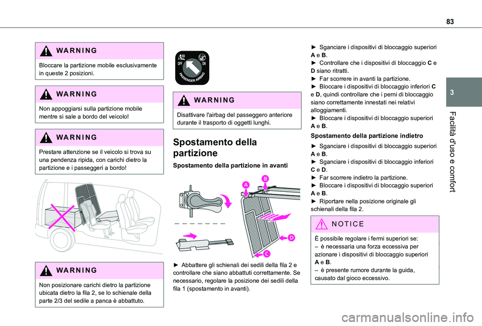 TOYOTA PROACE CITY VERSO EV 2021  Manuale duso (in Italian) 83
Facilità d'uso e comfort
3
WARNI NG
Bloccare la partizione mobile esclusivamente in queste 2 posizioni.
WARNI NG
Non appoggiarsi sulla partizione mobile mentre si sale a bordo del veicolo!
WAR