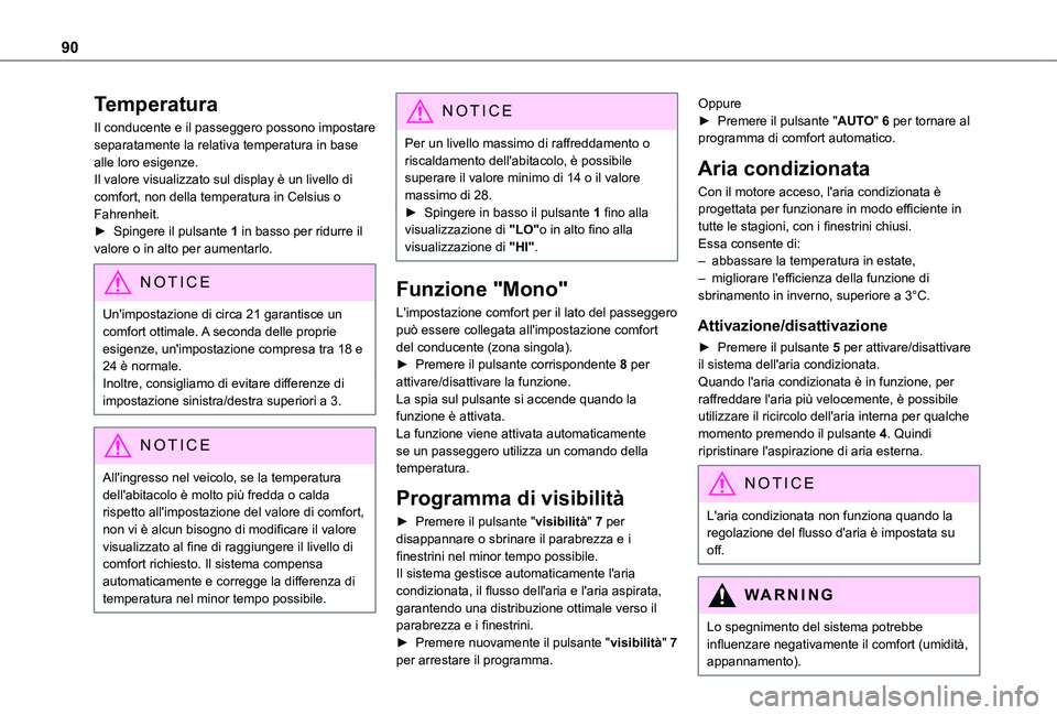 TOYOTA PROACE CITY VERSO EV 2021  Manuale duso (in Italian) 90
Temperatura
Il conducente e il passeggero possono impostare separatamente la relativa temperatura in base alle loro esigenze.Il valore visualizzato sul display è un livello di comfort, non della t