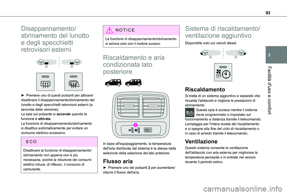 TOYOTA PROACE CITY VERSO EV 2021  Manuale duso (in Italian) 93
Facilità d'uso e comfort
3
Disappannamento/
sbrinamento del lunotto 
e degli specchietti 
retrovisori esterni 
  
 
► Premere uno di questi pulsanti per attivare/disattivare il disappannamen