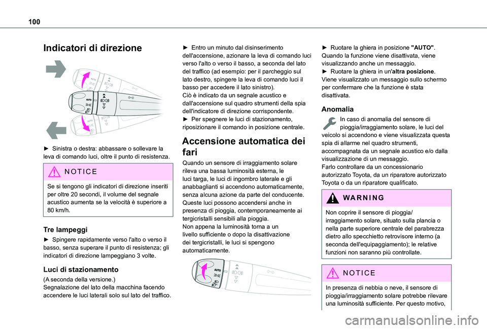 TOYOTA PROACE CITY VERSO EV 2021  Manuale duso (in Italian) 100
Indicatori di direzione 
 
► Sinistra o destra: abbassare o sollevare la leva di comando luci, oltre il punto di resistenza.
NOTIC E
Se si tengono gli indicatori di direzione inseriti per oltre 