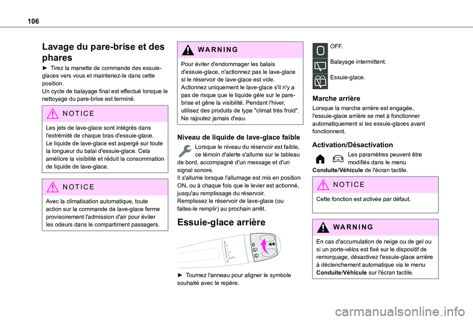 TOYOTA PROACE CITY VERSO EV 2021  Notices Demploi (in French) 106
Lavage du pare-brise et des 
phares
► Tirez la manette de commande des essuie-glaces vers vous et maintenez-le dans cette position.Un cycle de balayage final est effectué lorsque le nettoyage d