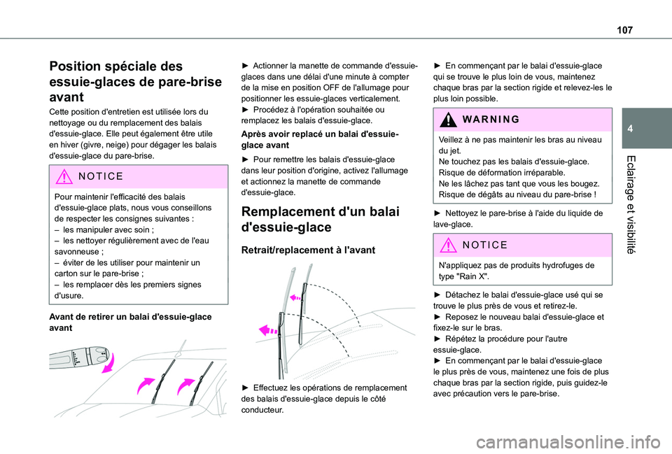 TOYOTA PROACE CITY VERSO EV 2021  Notices Demploi (in French) 107
Eclairage et visibilité
4
Position spéciale des 
essuie-glaces de pare-brise 
avant
Cette position d'entretien est utilisée lors du nettoyage ou du remplacement des balais d'essuie-glac