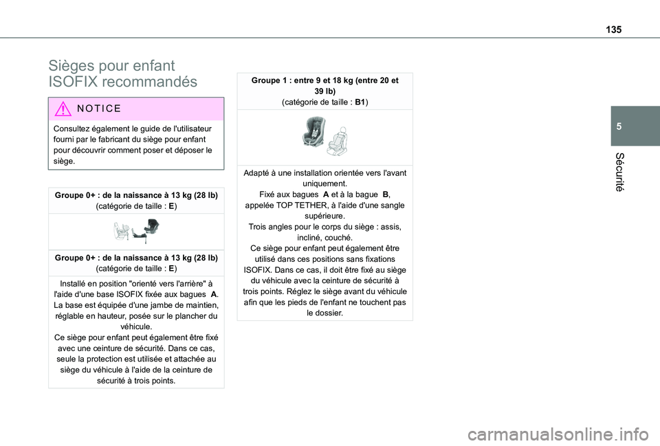 TOYOTA PROACE CITY VERSO EV 2021  Notices Demploi (in French) 135
Sécurité
5
Sièges pour enfant 
ISOFIX recommandés
NOTIC E
Consultez également le guide de l'utilisateur fourni par le fabricant du siège pour enfant pour découvrir comment poser et dép