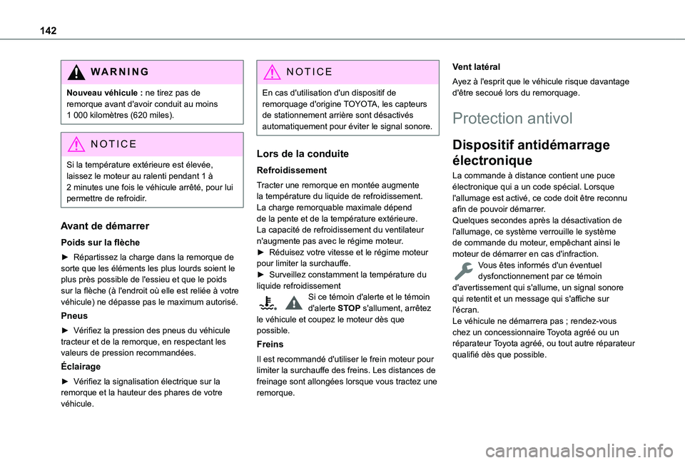 TOYOTA PROACE CITY VERSO EV 2021  Notices Demploi (in French) 142
WARNI NG
Nouveau véhicule : ne tirez pas de remorque avant d'avoir conduit au moins 1 000 kilomètres (620 miles).
NOTIC E
Si la température extérieure est élevée, 
laissez le moteur au r