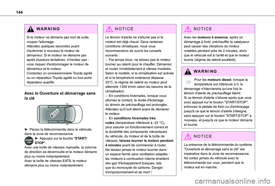 TOYOTA PROACE CITY VERSO EV 2021  Notices Demploi (in French) 144
WARNI NG
Si le moteur ne démarre pas tout de suite, coupez l'allumage.Attendez quelques secondes avant d'actionner à nouveau le moteur de démarreur. Si le moteur ne démarre pas après 