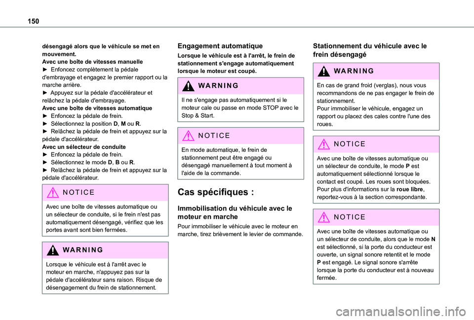 TOYOTA PROACE CITY VERSO EV 2021  Notices Demploi (in French) 150
désengagé alors que le véhicule se met en mouvement.Avec une boîte de vitesses manuelle► Enfoncez complètement la pédale d'embrayage et engagez le premier rapport ou la marche arrière