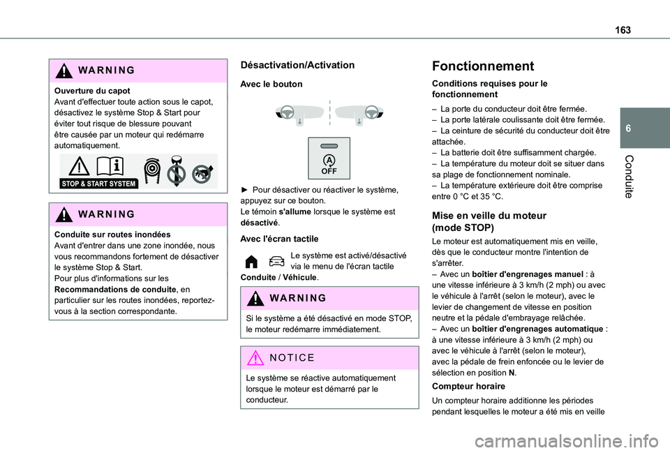 TOYOTA PROACE CITY VERSO EV 2021  Notices Demploi (in French) 163
Conduite
6
WARNI NG
Ouverture du capotAvant d'effectuer toute action sous le capot, désactivez le système Stop & Start pour éviter tout risque de blessure pouvant être causée par un moteu