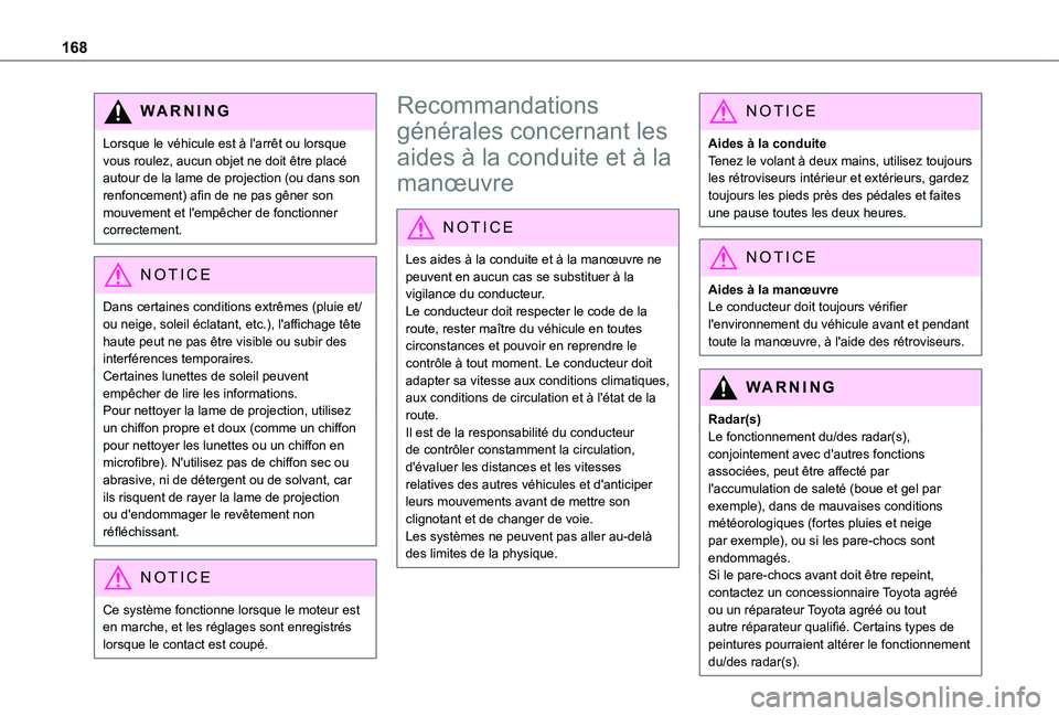 TOYOTA PROACE CITY VERSO EV 2021  Notices Demploi (in French) 168
WARNI NG
Lorsque le véhicule est à l'arrêt ou lorsque vous roulez, aucun objet ne doit être placé autour de la lame de projection (ou dans son renfoncement) afin de ne pas gêner son mouv