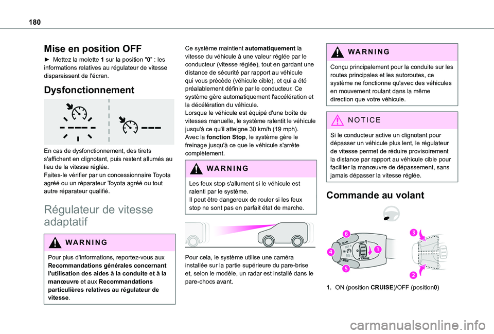 TOYOTA PROACE CITY VERSO EV 2021  Notices Demploi (in French) 180
Mise en position OFF
► Mettez la molette 1 sur la position "0” : les informations relatives au régulateur de vitesse disparaissent de l'écran.
Dysfonctionnement 
 
En cas de dysfonct