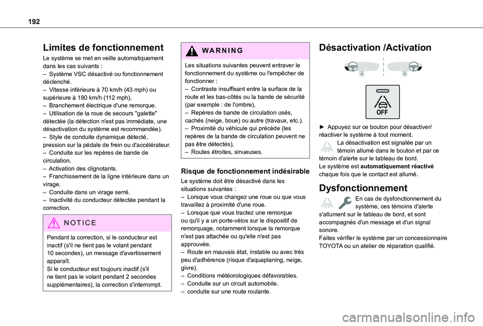 TOYOTA PROACE CITY VERSO EV 2021  Notices Demploi (in French) 192
Limites de fonctionnement
Le système se met en veille automatiquement dans les cas suivants :– Système VSC désactivé ou fonctionnement déclenché.– Vitesse inférieure à 70 km/h (43 mph)