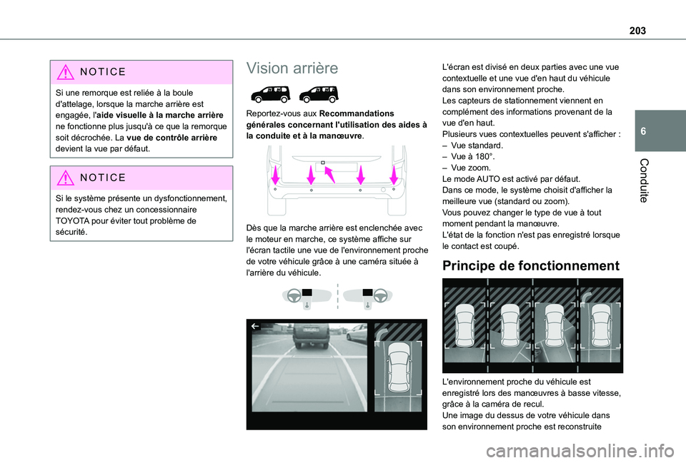 TOYOTA PROACE CITY VERSO EV 2021  Notices Demploi (in French) 203
Conduite
6
NOTIC E
Si une remorque est reliée à la boule d'attelage, lorsque la marche arrière est engagée, l'aide visuelle à la marche arrière ne fonctionne plus jusqu'à ce que