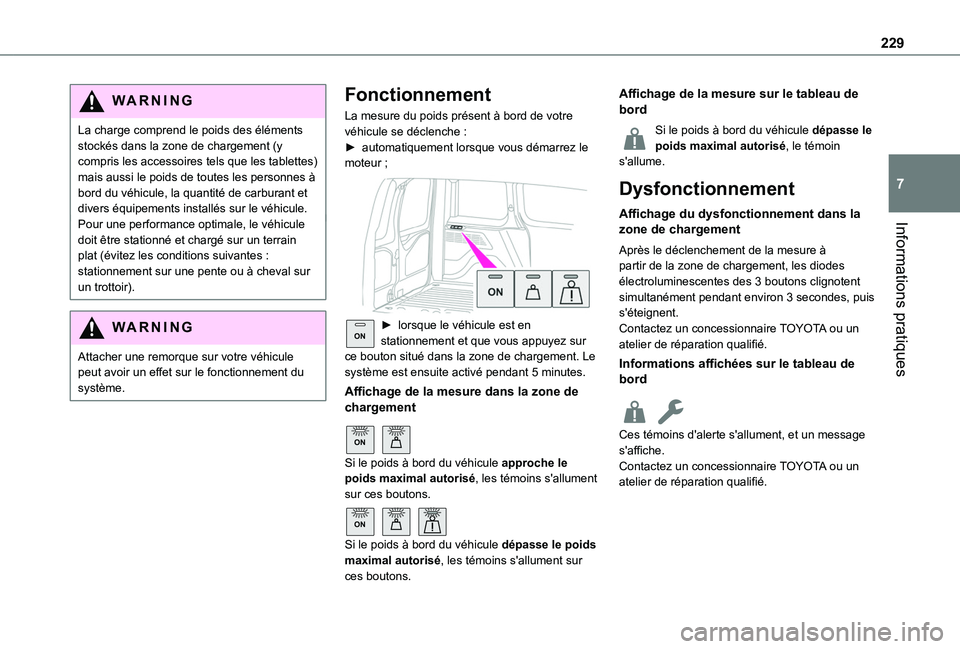 TOYOTA PROACE CITY VERSO EV 2021  Notices Demploi (in French) 229
Informations pratiques
7
WARNI NG
La charge comprend le poids des éléments stockés dans la zone de chargement (y compris les accessoires tels que les tablettes) mais aussi le poids de toutes le