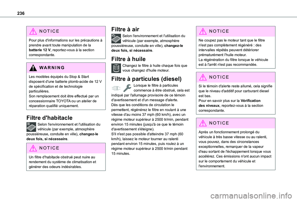 TOYOTA PROACE CITY VERSO EV 2021  Notices Demploi (in French) 236
NOTIC E
Pour plus d'informations sur les précautions à prendre avant toute manipulation de la batterie 12 V, reportez-vous à la section correspondante.
WARNI NG
Les modèles équipés du St