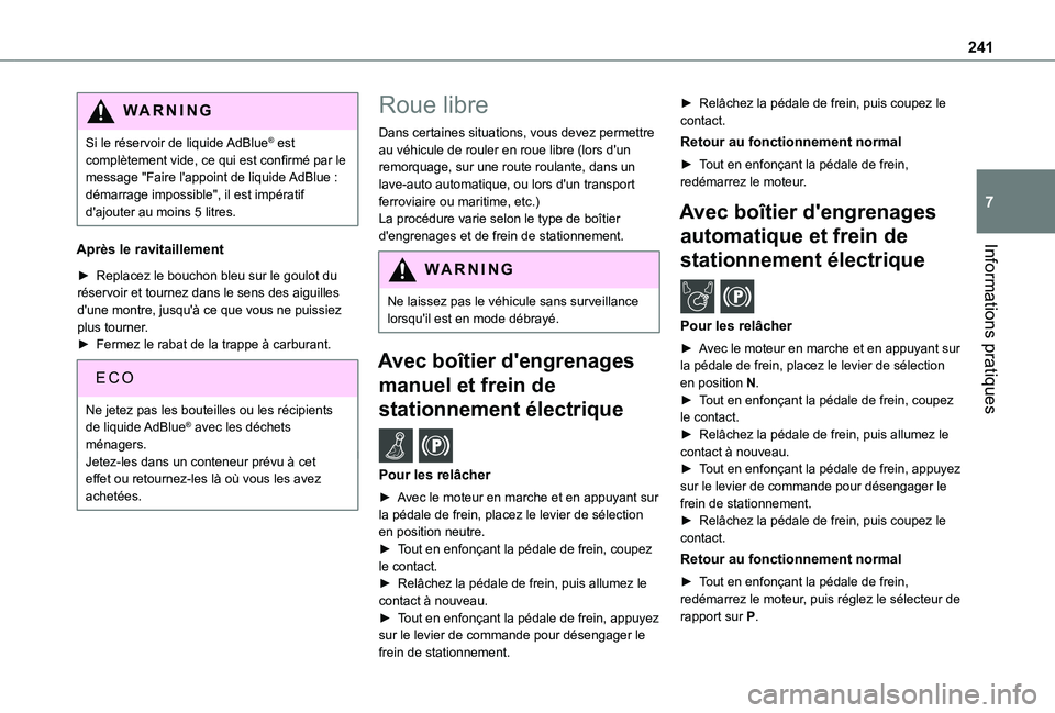 TOYOTA PROACE CITY VERSO EV 2021 Notices Demploi (in French) 241
Informations pratiques
7
WARNI NG
Si le réservoir de liquide AdBlue® est complètement vide, ce qui est confirmé par le message "Faire l'appoint de liquide AdBlue : démarrage impossib TOYOTA PROACE CITY VERSO EV 2021 Notices Demploi (in French) 241
Informations pratiques
7
WARNI NG
Si le réservoir de liquide AdBlue® est complètement vide, ce qui est confirmé par le message "Faire l'appoint de liquide AdBlue : démarrage impossib