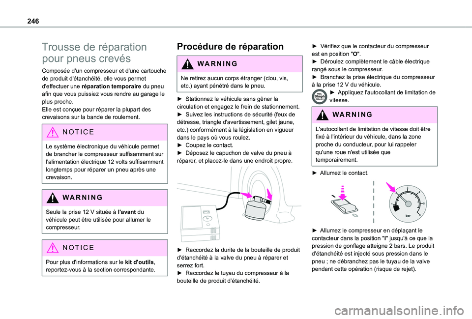 TOYOTA PROACE CITY VERSO EV 2021 Notices Demploi (in French) 246
Trousse de réparation
pour pneus crevés
Composée d'un compresseur et d'une cartouche de produit d'étanchéité, elle vous permet d'effectuer une réparation temporaire du pneu TOYOTA PROACE CITY VERSO EV 2021 Notices Demploi (in French) 246
Trousse de réparation
pour pneus crevés
Composée d'un compresseur et d'une cartouche de produit d'étanchéité, elle vous permet d'effectuer une réparation temporaire du pneu