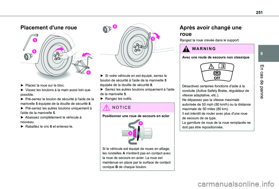 TOYOTA PROACE CITY VERSO EV 2021  Notices Demploi (in French) 251
En cas de panne
8
Placement d'une roue 
 
► Placez la roue sur le bloc.► Vissez les boulons à la main aussi loin que possible.► Pré-serrez le boulon de sécurité à l'aide de la m