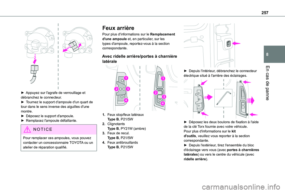TOYOTA PROACE CITY VERSO EV 2021  Notices Demploi (in French) 257
En cas de panne
8
 
► Appuyez sur l'agrafe de verrouillage et débranchez le connecteur.►  Tournez le support d'ampoule d'un quart de tour dans le sens inverse des aiguilles d'