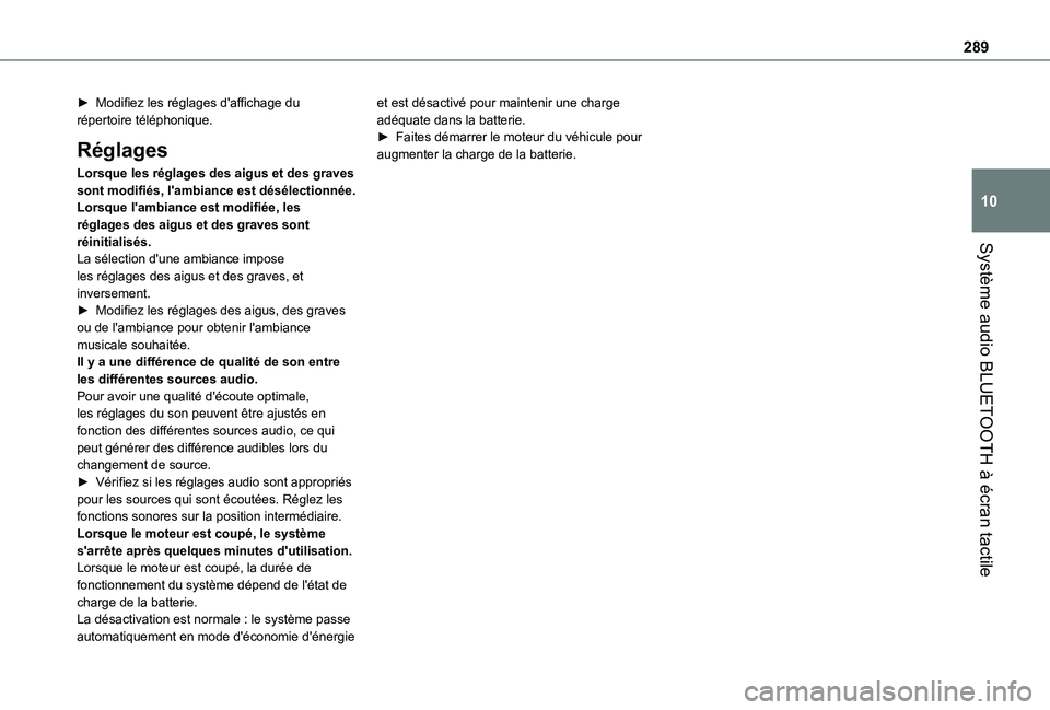 TOYOTA PROACE CITY VERSO EV 2021 Notices Demploi (in French) 289
Système audio BLUETOOTH à écran tactile
10
► Modifiez les réglages d'affichage du répertoire téléphonique.
Réglages
Lorsque les réglages des aigus et des graves sont modifiés, l TOYOTA PROACE CITY VERSO EV 2021 Notices Demploi (in French) 289
Système audio BLUETOOTH à écran tactile
10
► Modifiez les réglages d'affichage du répertoire téléphonique.
Réglages
Lorsque les réglages des aigus et des graves sont modifiés, l