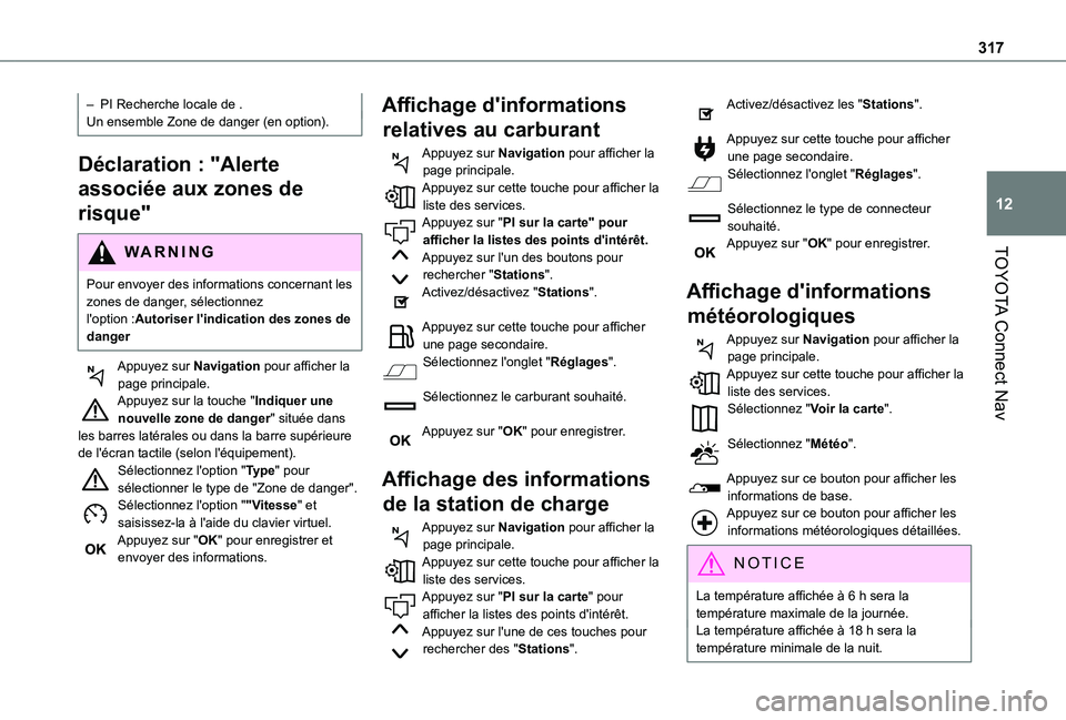 TOYOTA PROACE CITY VERSO EV 2021  Notices Demploi (in French) 317
TOYOTA Connect Nav
12
– PI Recherche locale de .Un ensemble Zone de danger (en option).
Déclaration : "Alerte 
associée aux zones de 
risque"
WARNI NG
Pour envoyer des informations con