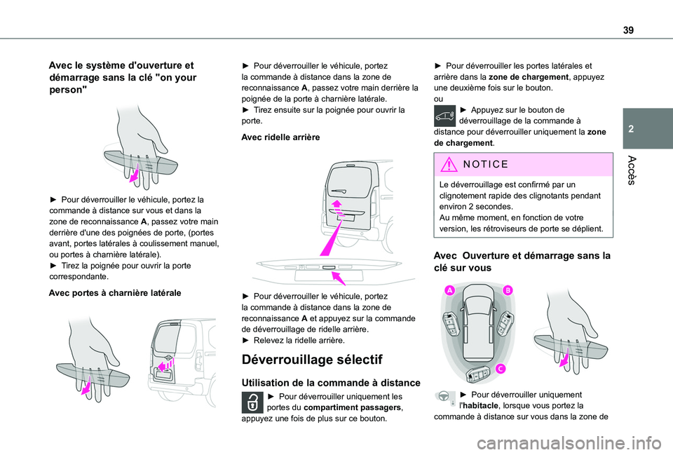 TOYOTA PROACE CITY VERSO EV 2021 Notices Demploi (in French) 39
Accès
2
Avec le système d'ouverture et
démarrage sans la clé "on your
person"
► Pour déverrouiller le véhicule, portez la commande à distance sur vous et dans la zone de r TOYOTA PROACE CITY VERSO EV 2021 Notices Demploi (in French) 39
Accès
2
Avec le système d'ouverture et
démarrage sans la clé "on your
person"
► Pour déverrouiller le véhicule, portez la commande à distance sur vous et dans la zone de r