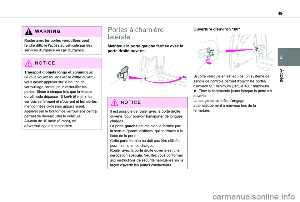 TOYOTA PROACE CITY VERSO EV 2021 Notices Demploi (in French) 49
Accès
2
WARNI NG
Rouler avec les portes verrouillées peut rendre difficile l'accès au véhicule par des services d'urgence en cas d'urgence.
NOTIC E
Transport d'objets longs et v TOYOTA PROACE CITY VERSO EV 2021 Notices Demploi (in French) 49
Accès
2
WARNI NG
Rouler avec les portes verrouillées peut rendre difficile l'accès au véhicule par des services d'urgence en cas d'urgence.
NOTIC E
Transport d'objets longs et v