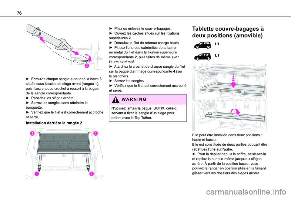 TOYOTA PROACE CITY VERSO EV 2021 Notices Demploi (in French) 76
► Enroulez chaque sangle autour de la barre 3 située sous l'assise de siège avant (rangée 1), puis fixez chaque crochet à ressort à la bague de la sangle correspondante.► Rabattez le TOYOTA PROACE CITY VERSO EV 2021 Notices Demploi (in French) 76
► Enroulez chaque sangle autour de la barre 3 située sous l'assise de siège avant (rangée 1), puis fixez chaque crochet à ressort à la bague de la sangle correspondante.► Rabattez le